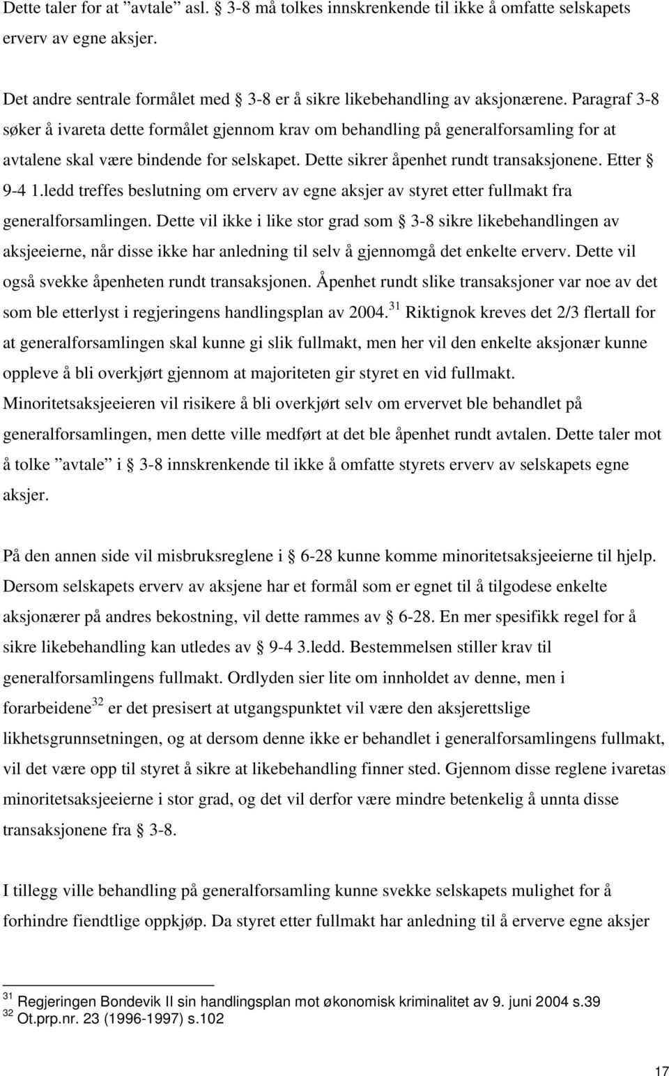 ledd treffes beslutning om erverv av egne aksjer av styret etter fullmakt fra generalforsamlingen.