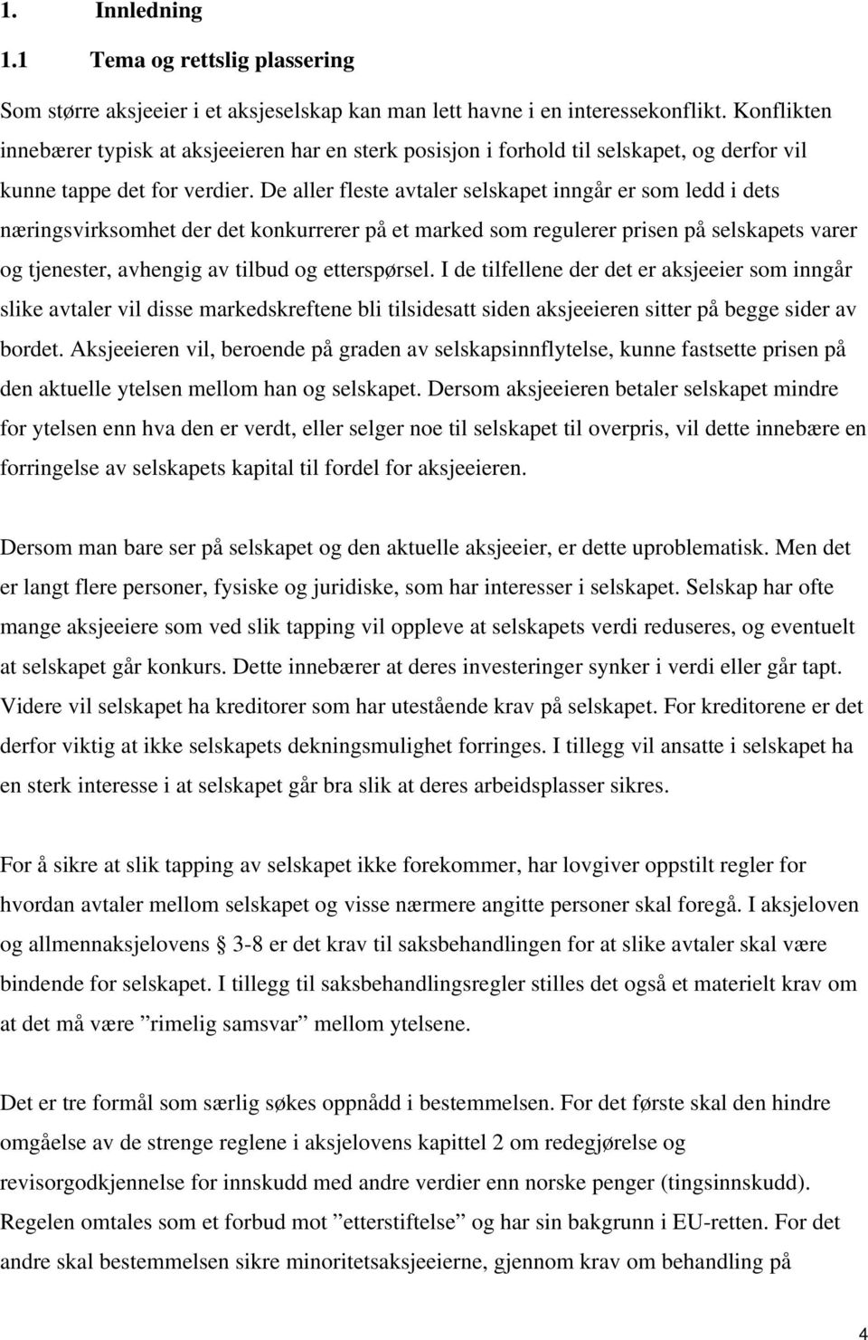 De aller fleste avtaler selskapet inngår er som ledd i dets næringsvirksomhet der det konkurrerer på et marked som regulerer prisen på selskapets varer og tjenester, avhengig av tilbud og