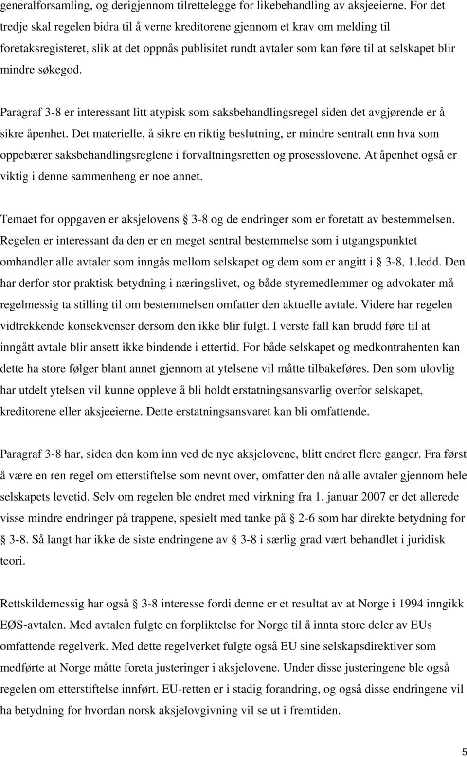 søkegod. Paragraf 3-8 er interessant litt atypisk som saksbehandlingsregel siden det avgjørende er å sikre åpenhet.