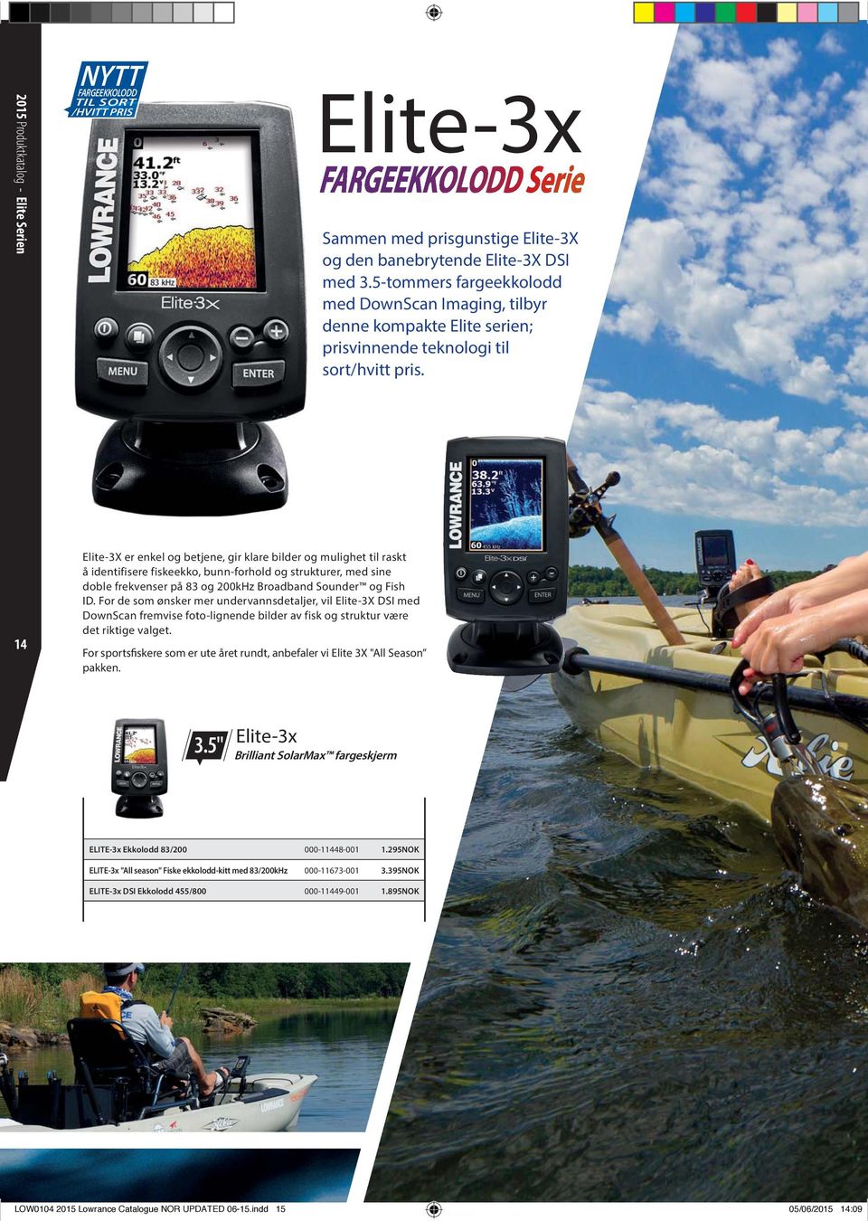 14 Elite-3X er enkel og betjene, gir klare bilder og mulighet til raskt å identifisere fiskeekko, bunn-forhold og strukturer, med sine doble frekvenser på 83 og 200kHz Broadband Sounder og Fish ID.