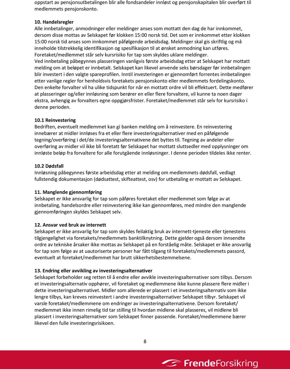 Det som er innkommet etter klokken 15:00 norsk tid anses som innkommet påfølgende arbeidsdag.