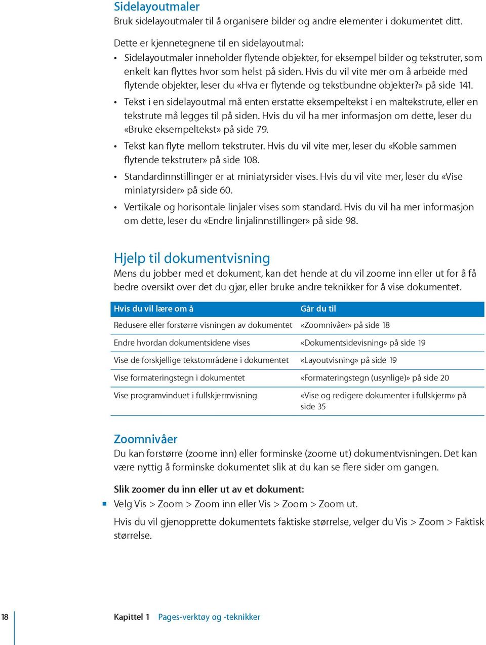 Hvis du vil vite mer om å arbeide med flytende objekter, leser du «Hva er flytende og tekstbundne objekter?» på side 141.