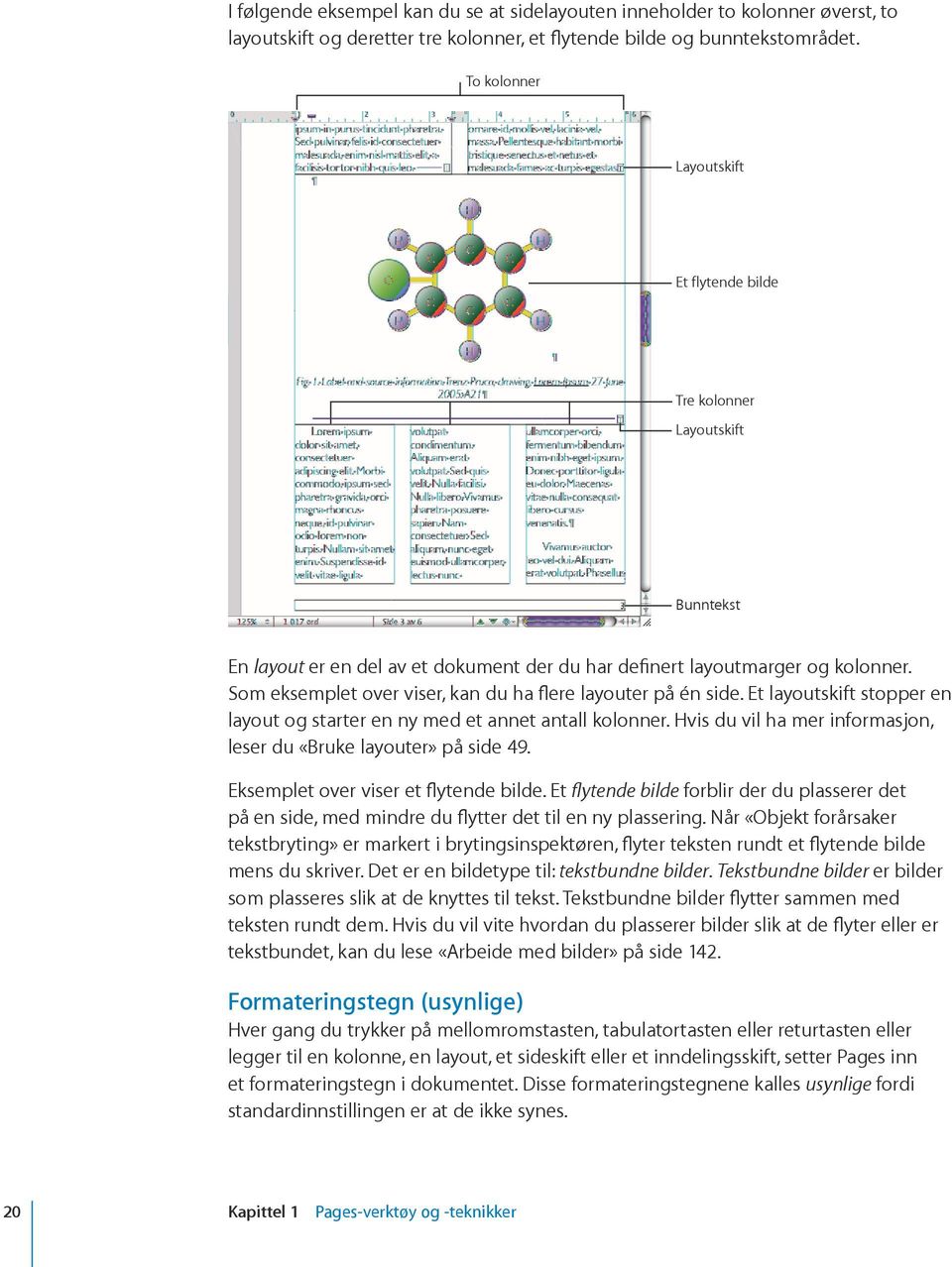 Som eksemplet over viser, kan du ha flere layouter på én side. Et layoutskift stopper en layout og starter en ny med et annet antall kolonner.