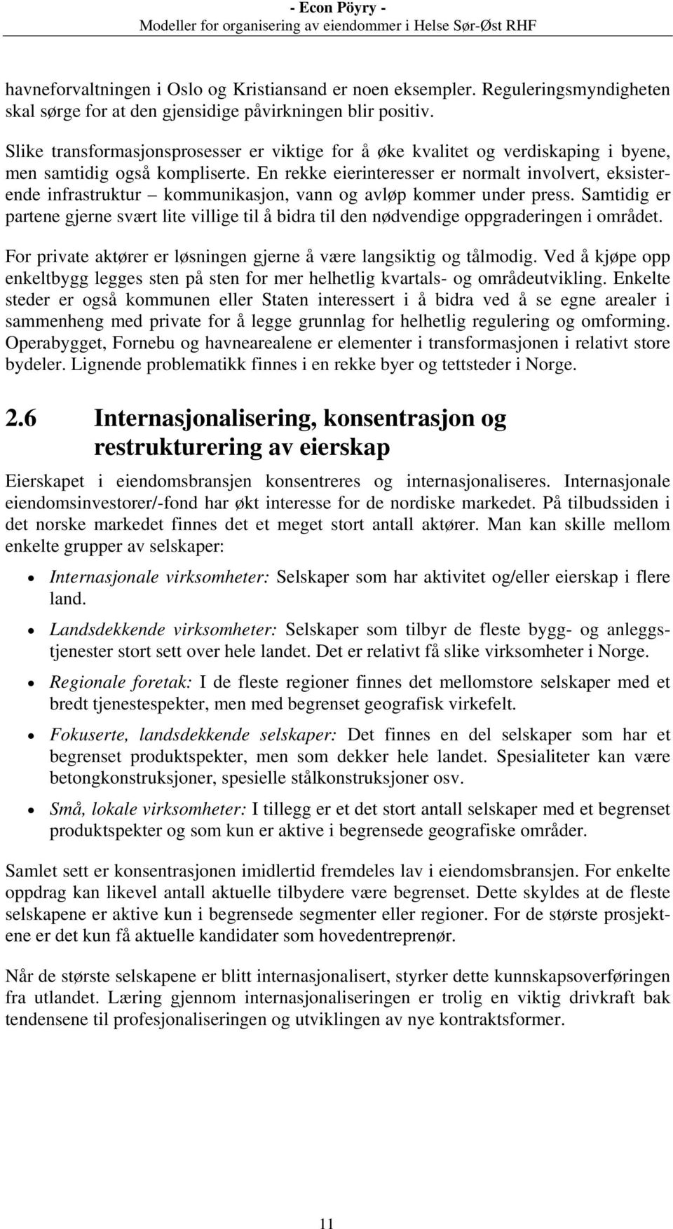 En rekke eierinteresser er normalt involvert, eksisterende infrastruktur kommunikasjon, vann og avløp kommer under press.