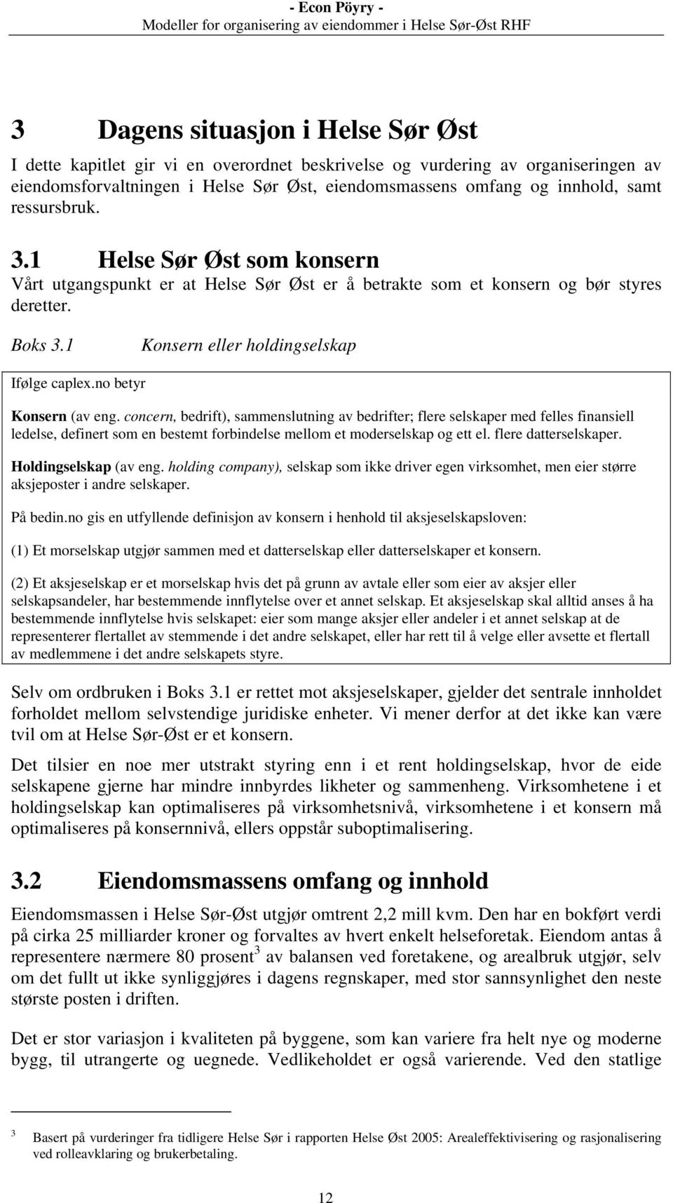 no betyr Konsern (av eng. concern, bedrift), sammenslutning av bedrifter; flere selskaper med felles finansiell ledelse, definert som en bestemt forbindelse mellom et moderselskap og ett el.