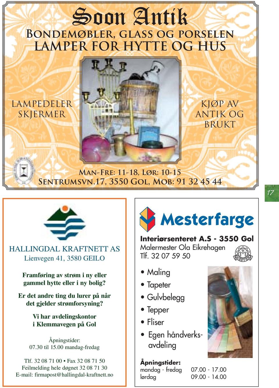 Er det andre ting du lurer på når det gjelder strømforsyning? Vi har avdelingskontor i Klemmavegen på Gol Åpningstider: 07.30 til 15.00 mandag-fredag Tlf.