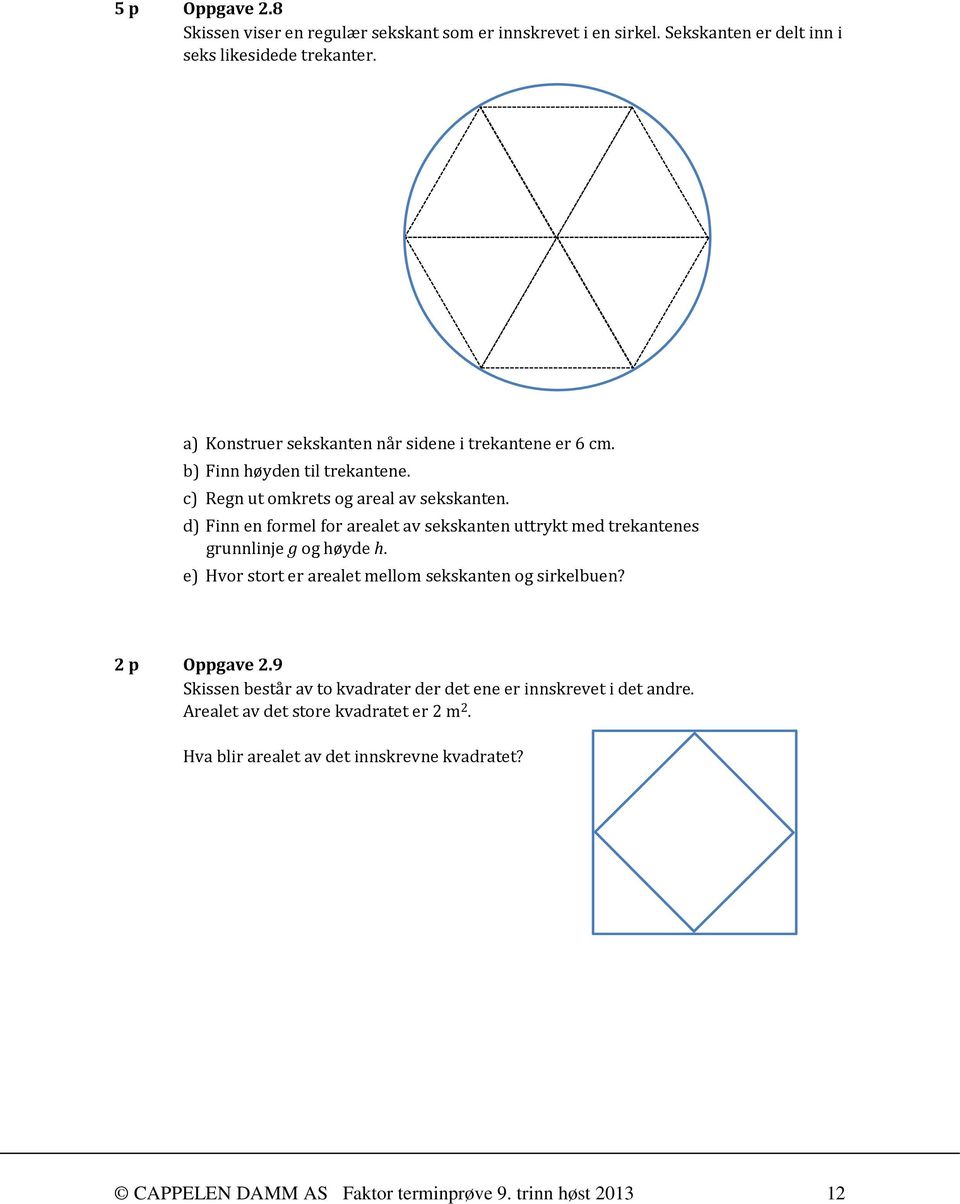 d) Finn en formel for arealet av sekskanten uttrykt med trekantenes grunnlinje g og høyde h. e) Hvor stort er arealet mellom sekskanten og sirkelbuen?