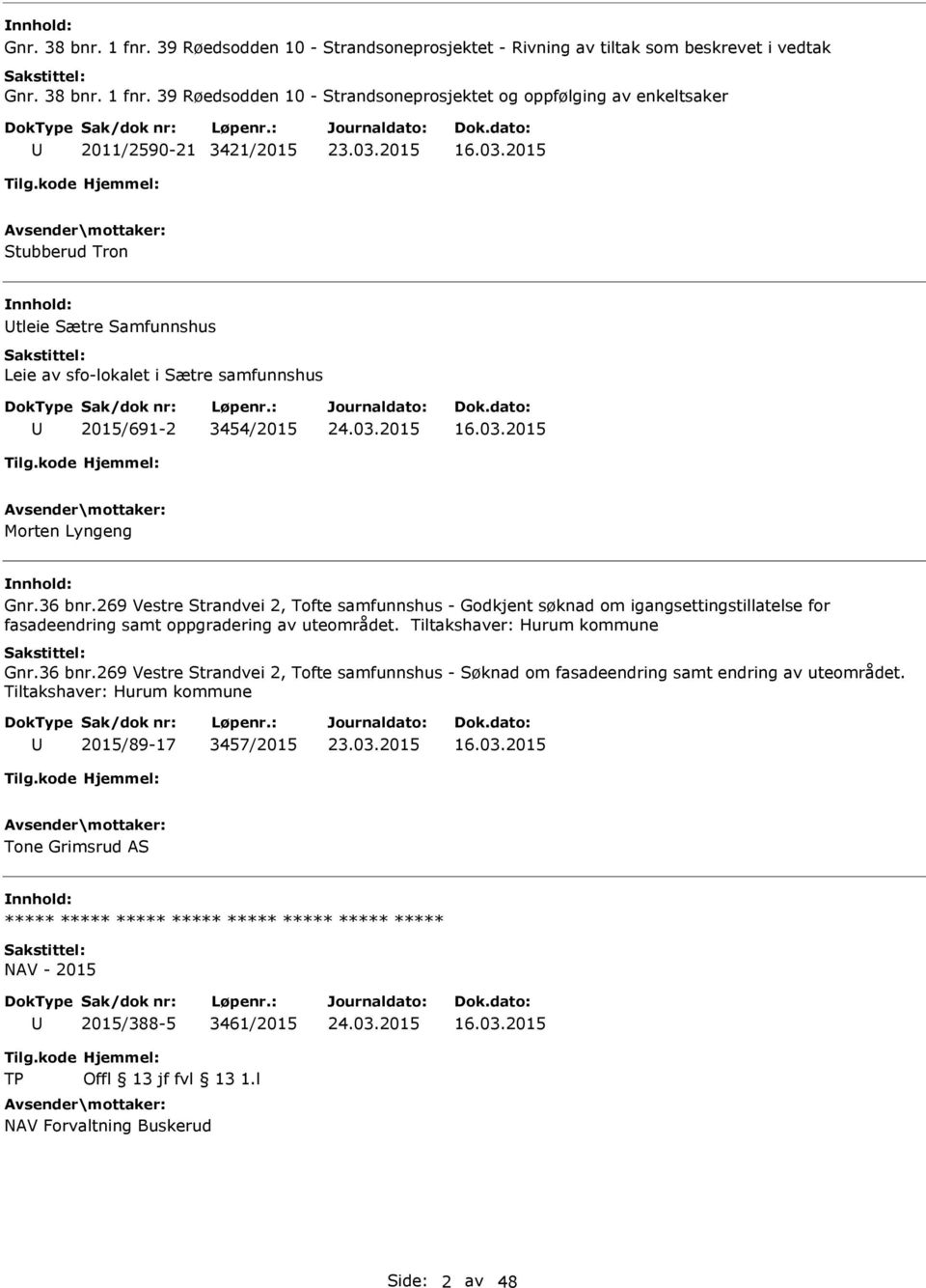 269 Vestre Strandvei 2, Tofte samfunnshus - Godkjent søknad om igangsettingstillatelse for fasadeendring samt oppgradering av uteområdet. Tiltakshaver: Hurum kommune Gnr.36 bnr.