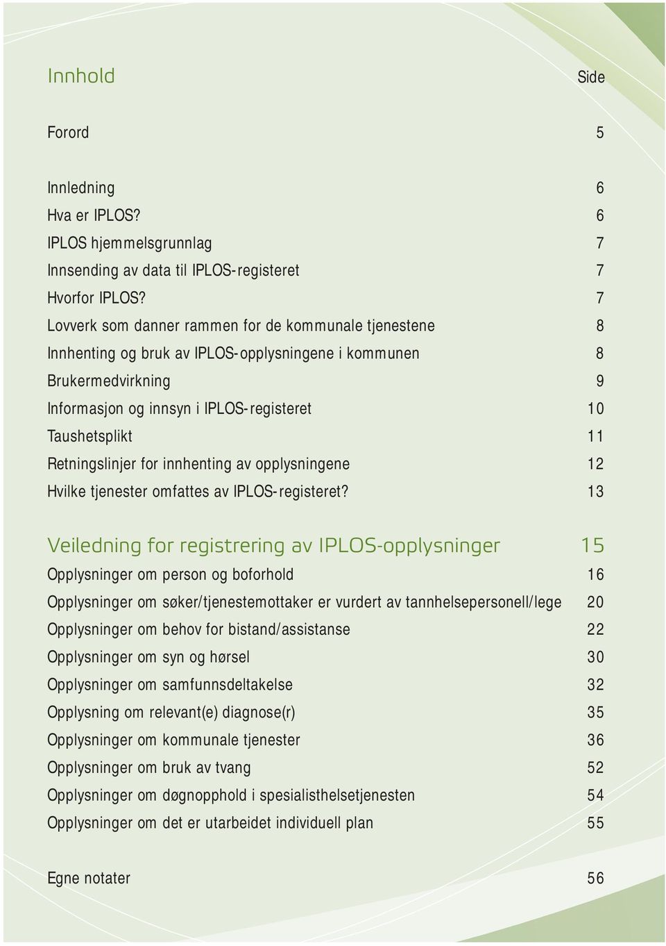 Retningslinjer for innhenting av opplysningene 12 Hvilke tjenester omfattes av IPLOS-registeret?