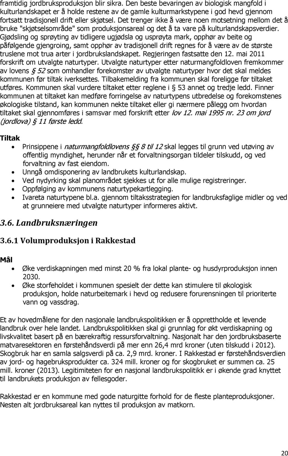 Det trenger ikke å være noen motsetning mellom det å bruke "skjøtselsområde" som produksjonsareal og det å ta vare på kulturlandskapsverdier.