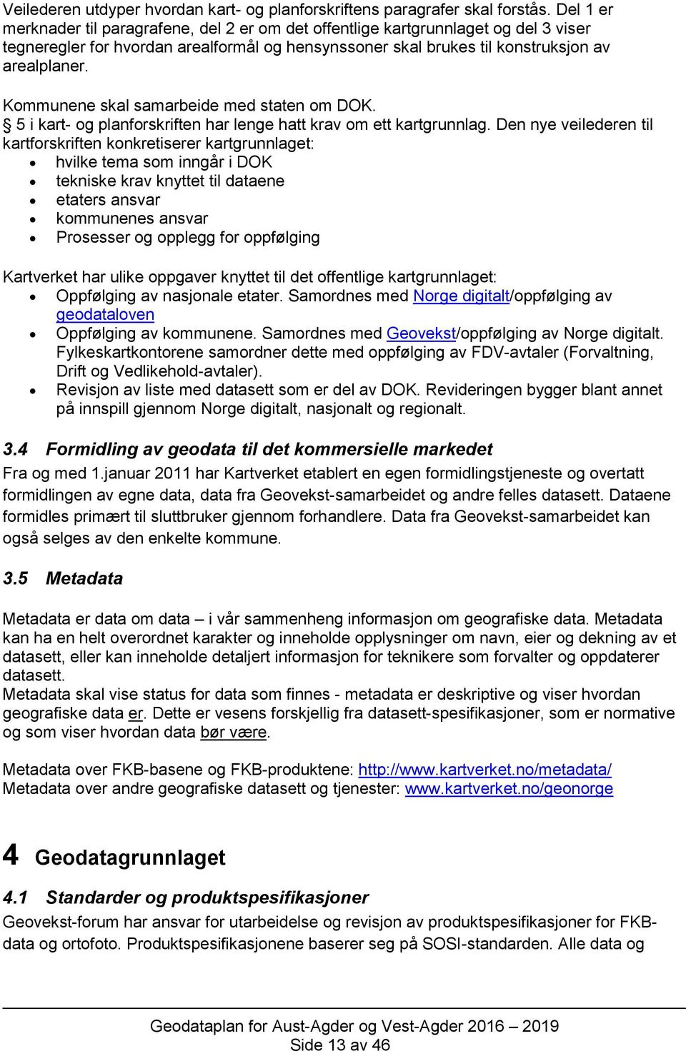 Kommunene skal samarbeide med staten om DOK. 5 i kart- og planforskriften har lenge hatt krav om ett kartgrunnlag.