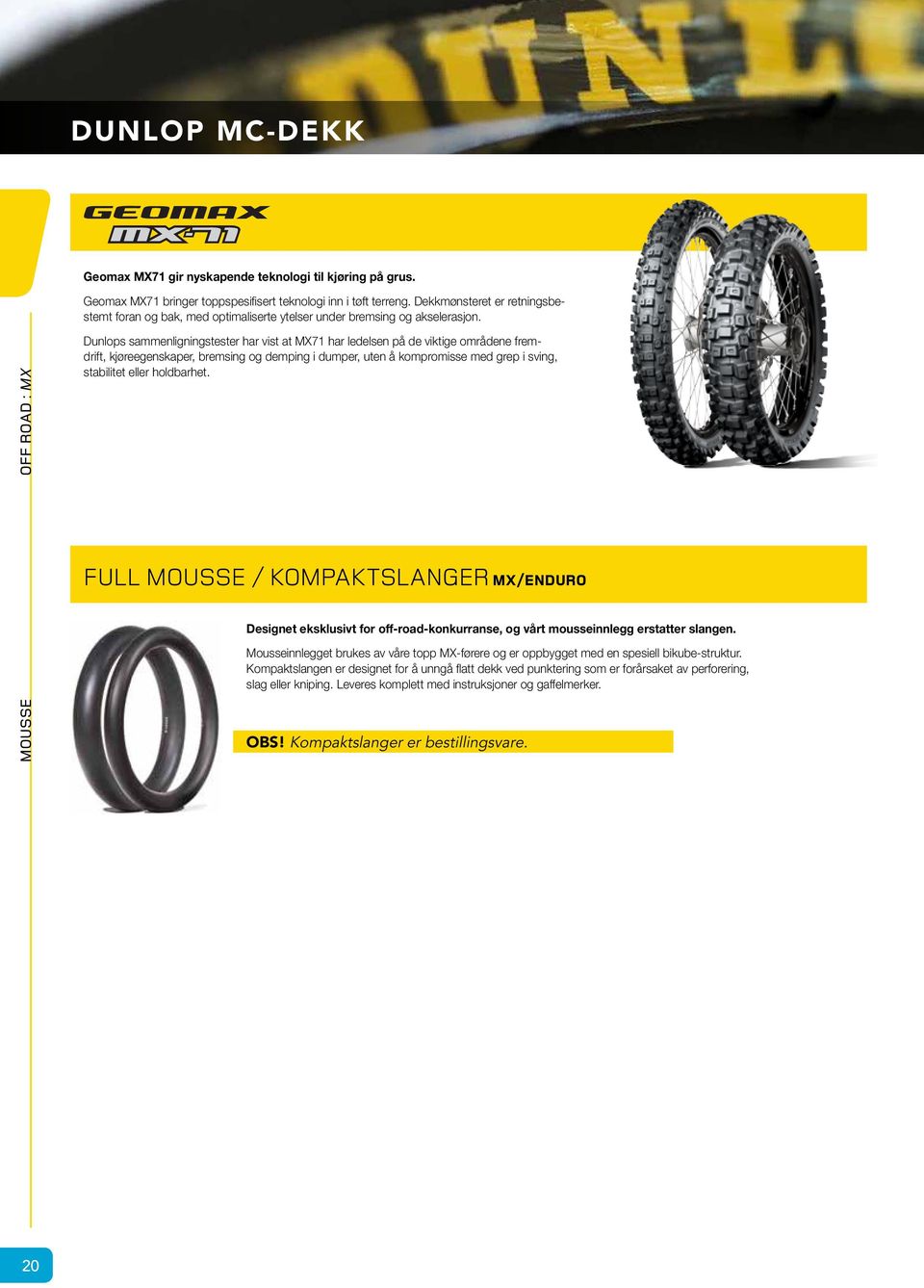 OFF ROAD : MX Dunlops sammenligningstester har vist at MX71 har ledelsen på de viktige områdene fremdrift, kjøreegenskaper, bremsing og demping i dumper, uten å kompromisse med grep i sving,
