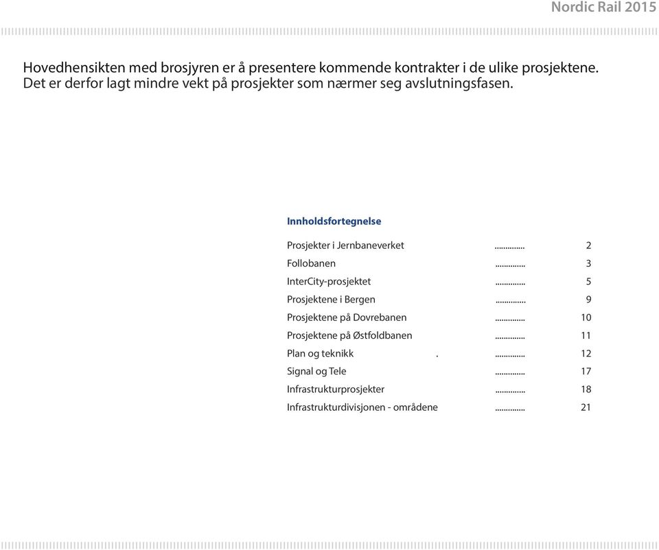 Innholdsfortegnelse Prosjekter i Jernbaneverket... Follobanen... InterCity-prosjektet... Prosjektene i Bergen.