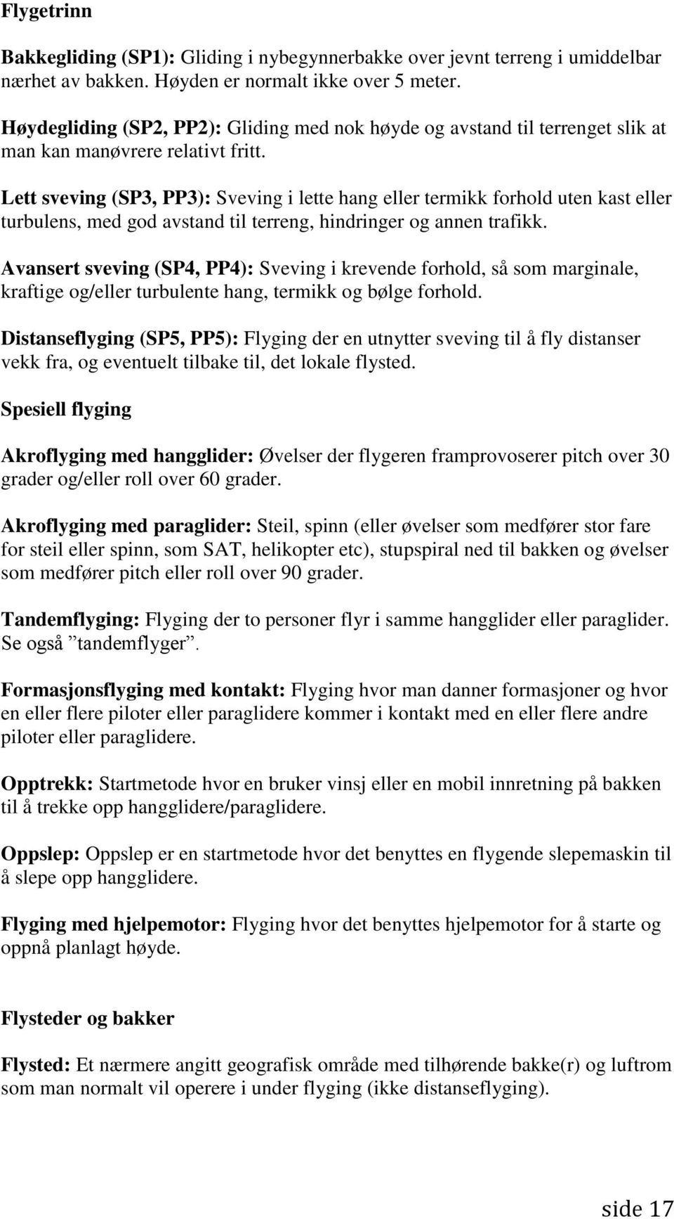 Lett sveving (SP3, PP3): Sveving i lette hang eller termikk forhold uten kast eller turbulens, med god avstand til terreng, hindringer og annen trafikk.