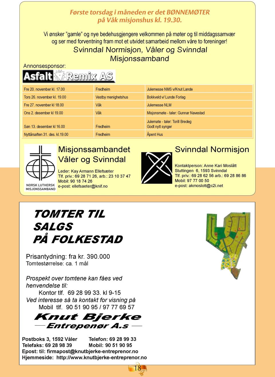 Svinndal Normisjon, Våler og Svinndal Misjonssamband Annonsesponsor: Fre 20. november kl. 17.00 Fredheim Julemesse NMS v/knut Lande Tors 26. november kl. 19.