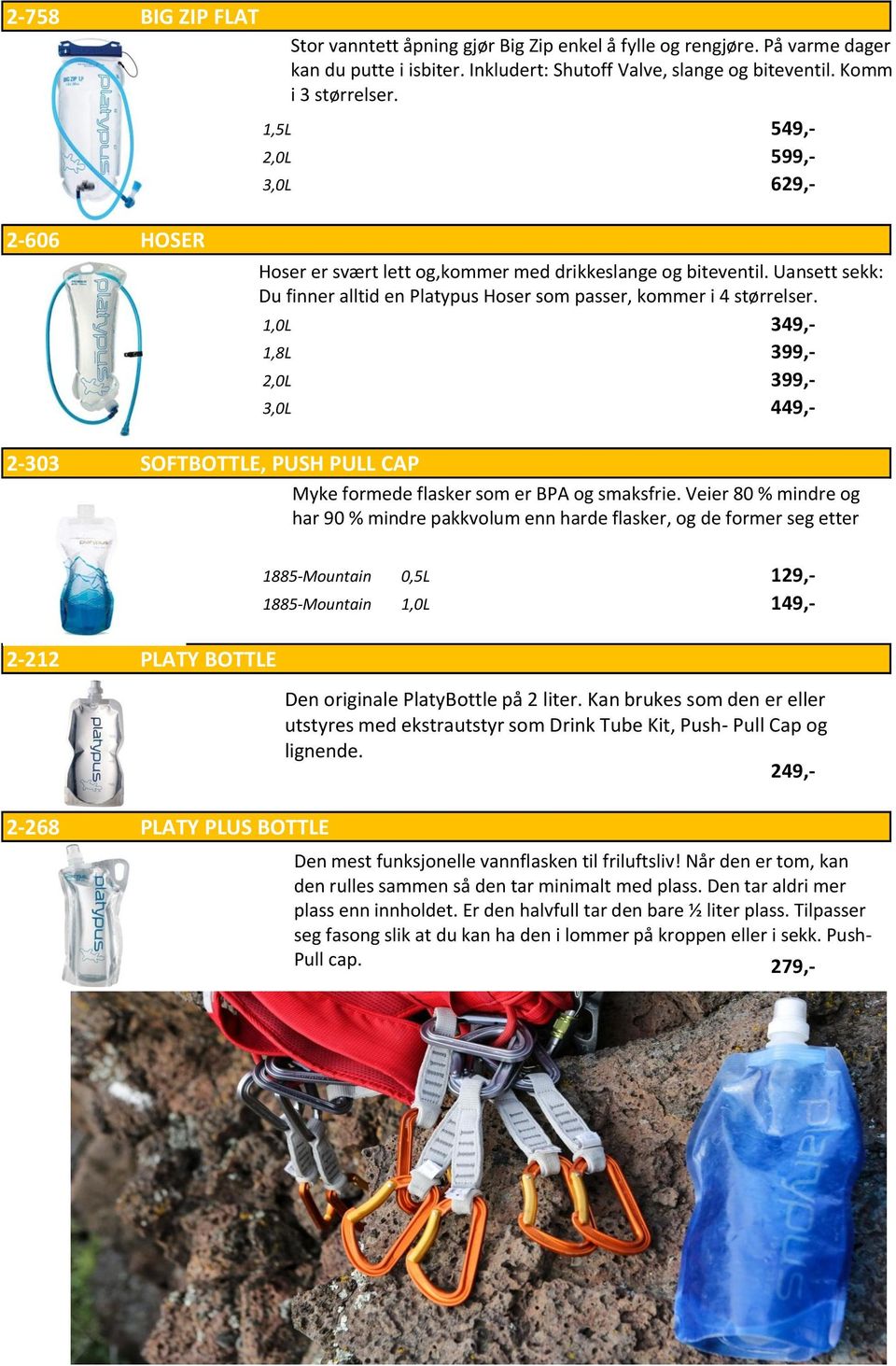 1,0L 349,- 1,8L 399,- 2,0L 399,- 3,0L 449,- 2-303 SOFTBOTTLE, PUSH PULL CAP Myke formede flasker som er BPA og smaksfrie.