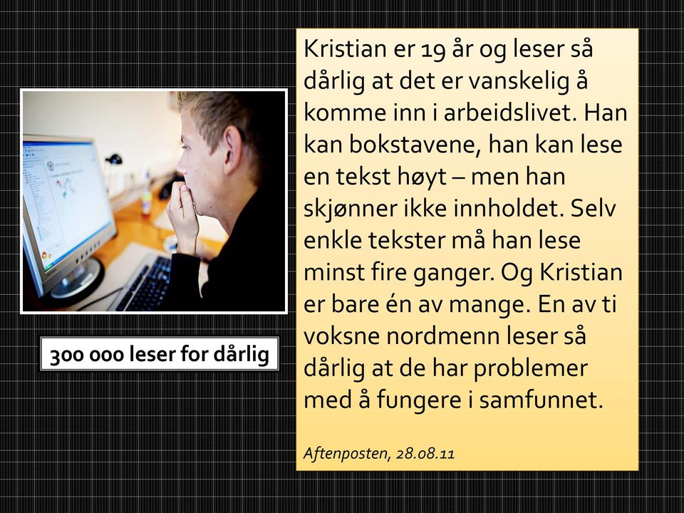 Selv enkle tekster må han lese minst fire ganger. Og Kristian er bare én av mange.