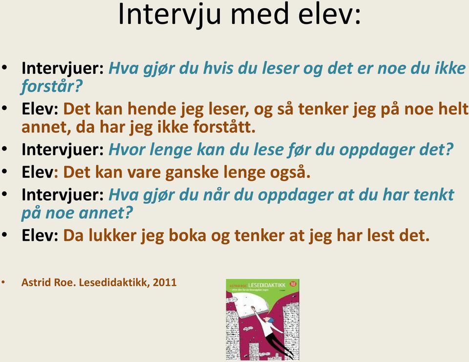 Intervjuer: Hvor lenge kan du lese før du oppdager det? Elev: Det kan vare ganske lenge også.