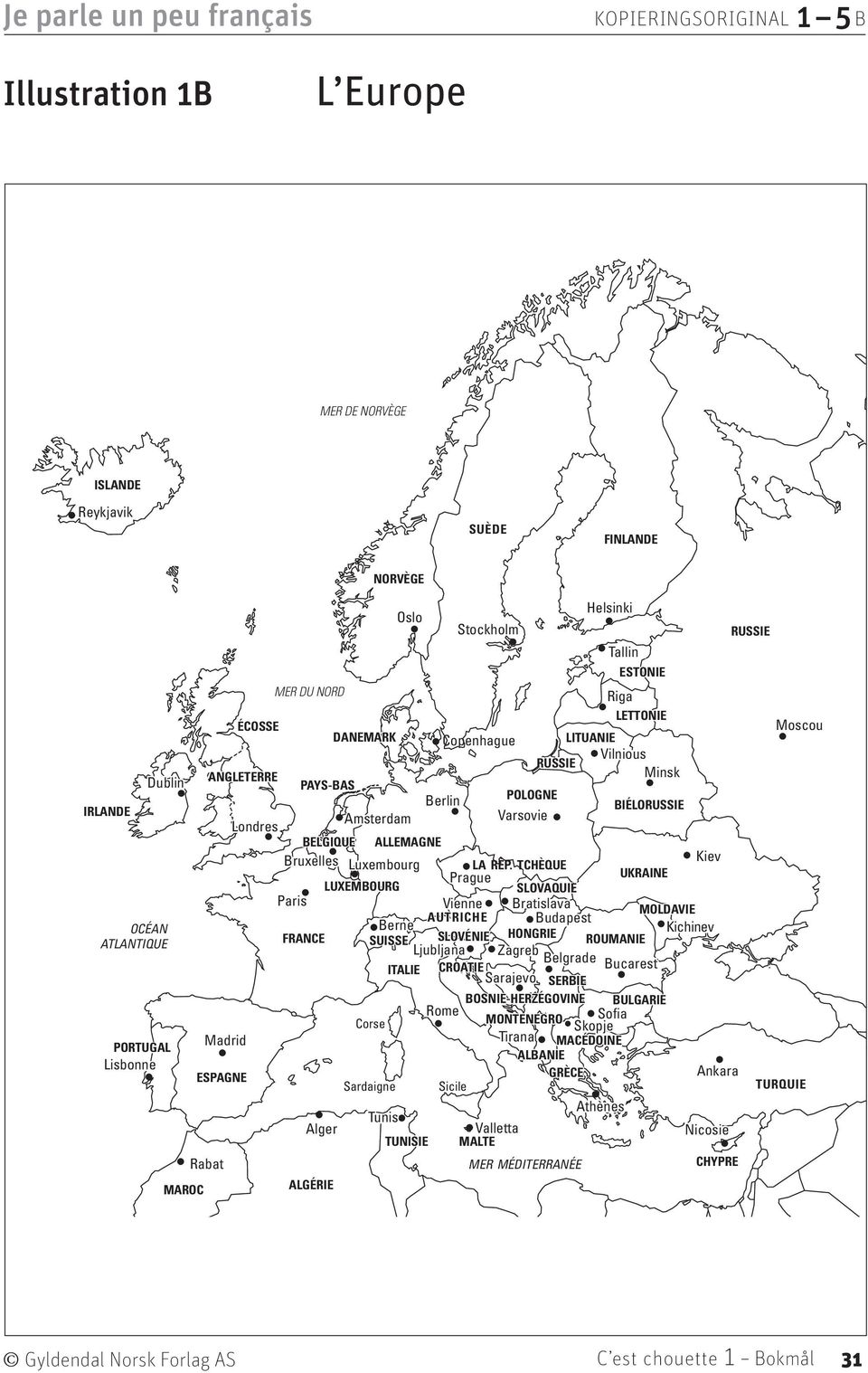 ??? Vilnious RUSSI RUSSIA ANGLTRR N G L T R R Minsk Dublin PAYS-BAS Berlin POLOGN BIÉLORUSSI IRLAND L A N D Amsterdam Varsovie Londres BLGIQU ALLMAGN Bruxelles Kiev Luxembourg LA RÈP.