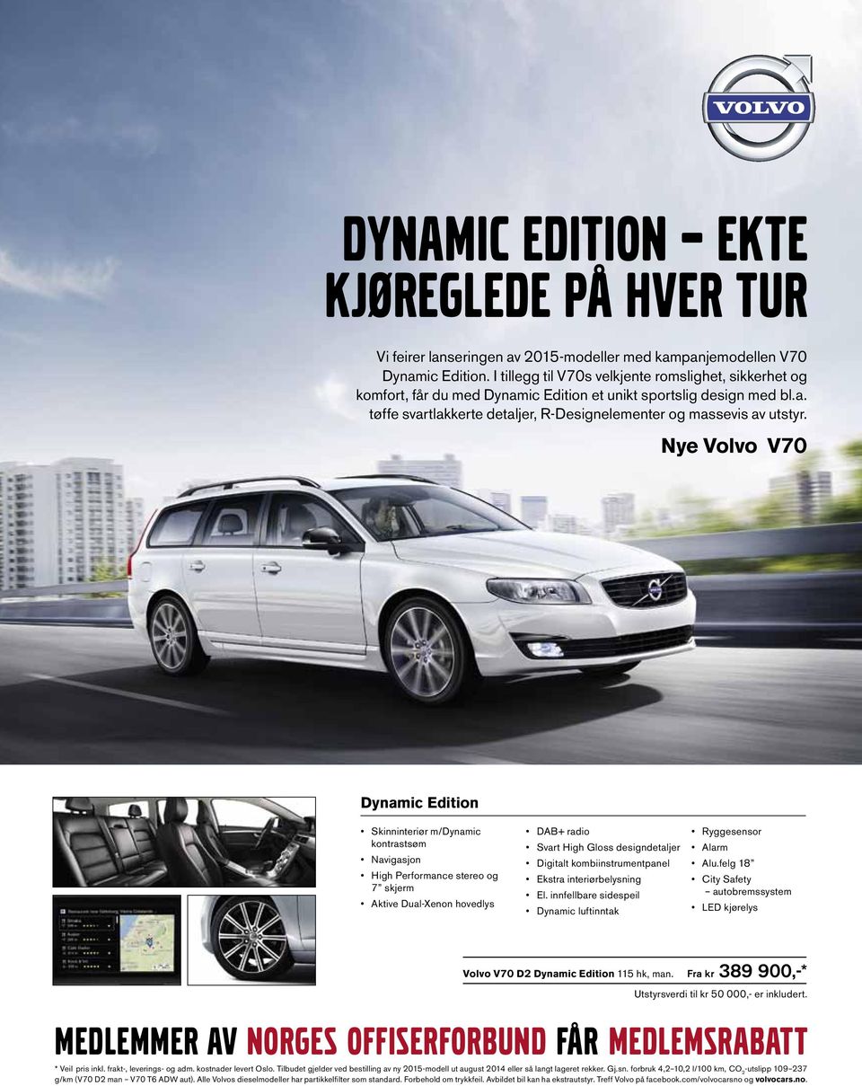 Nye Volvo V70 Dynamic Edition Skinninteriør m/dynamic kontrastsøm Navigasjon High Performance stereo og 7 skjerm Aktive Dual-Xenon hovedlys DAB+ radio Svart High Gloss designdetaljer Digitalt