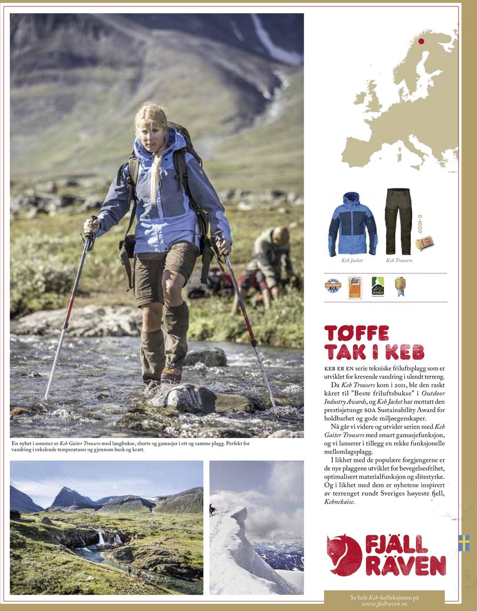 Da Keb Trousers kom i 2011, ble den raskt kåret til Beste friluftsbukse i Outdoor Industry Awards, og Keb Jacket har mottatt den prestisjetunge soa Sustainability Award for holdbarhet og gode