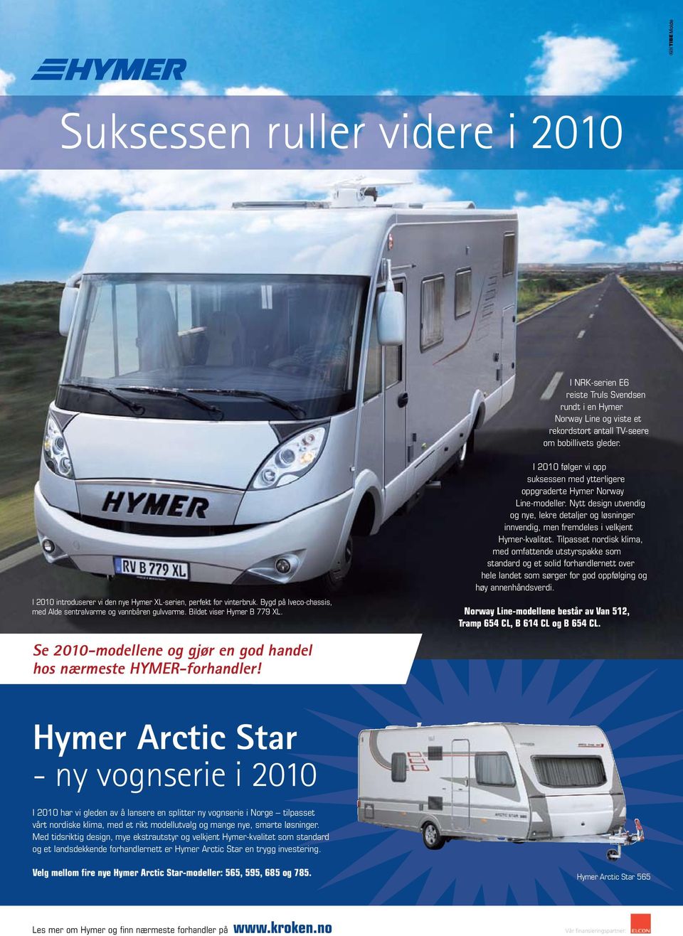 I 2010 følger vi opp suksessen med ytterligere oppgraderte Hymer Norway Line-modeller. Nytt design utvendig og nye, lekre detaljer og løsninger innvendig, men fremdeles i velkjent Hymer-kvalitet.