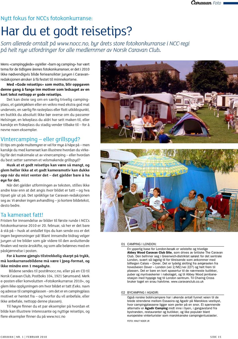 Mens «campingglede» og/eller «barn og camping» har vært tema for de tidligere årenes fotokonkurranser, er det i 2010 ikke nødvendigvis blide ferieansikter juryen i Caravanredaksjonen ønsker å få