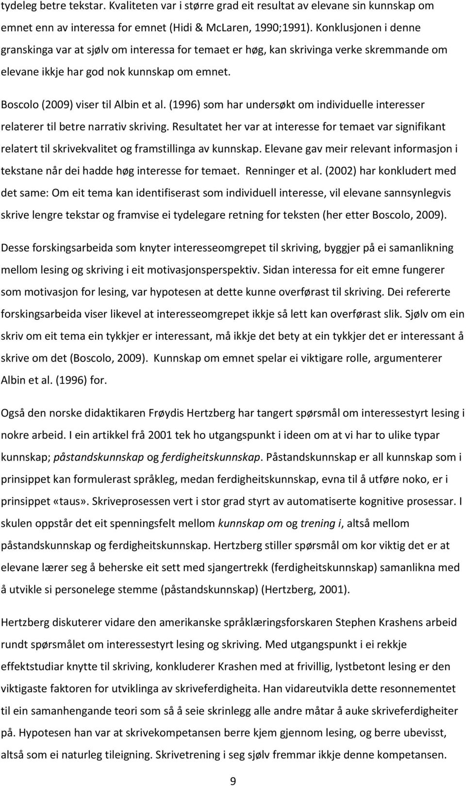 (1996) som har undersøkt om individuelle interesser relaterer til betre narrativ skriving.