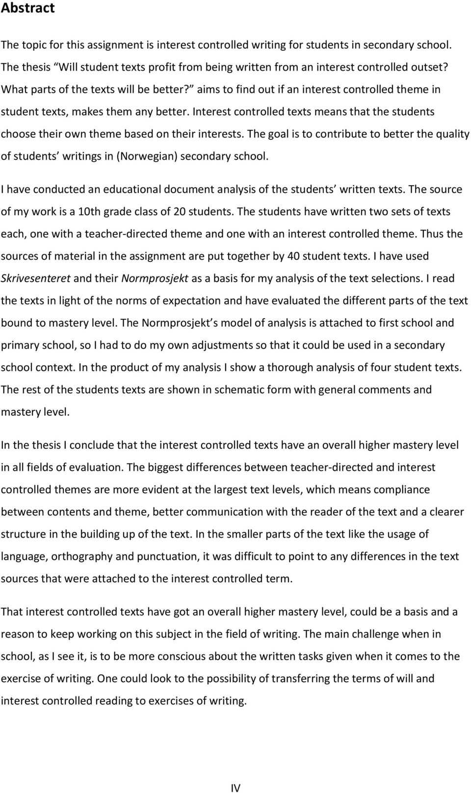 Interest controlled texts means that the students choose their own theme based on their interests. The goal is to contribute to better the quality of students writings in (Norwegian) secondary school.