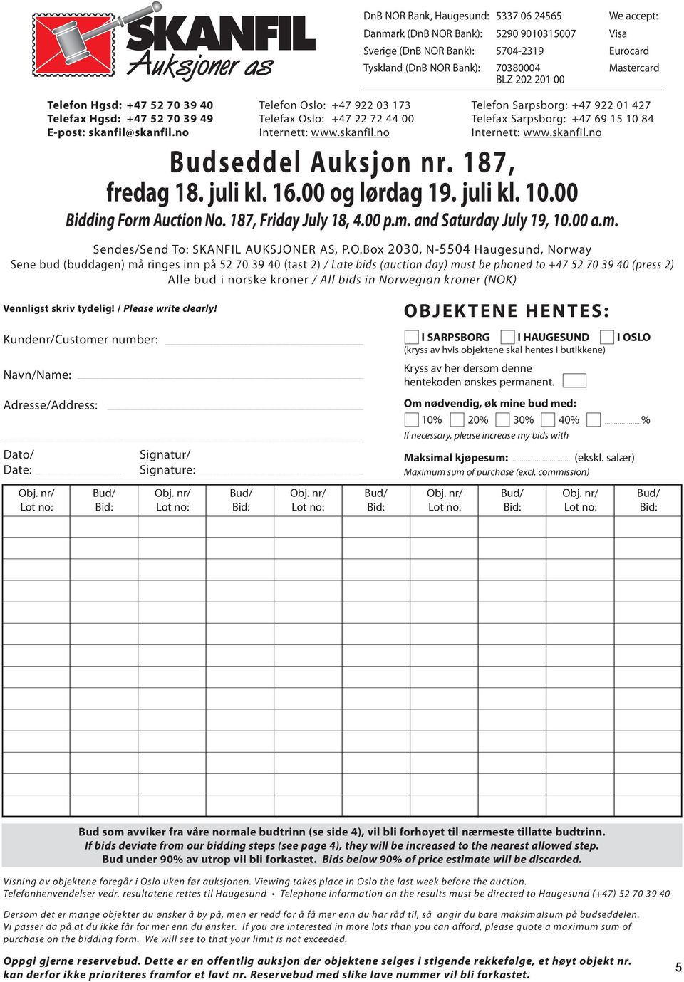 skanfil.no Budseddel Auksjon nr. 187, fredag 18. juli kl. 16.00 og lørdag 19. juli kl. 10.00 Bidding Form Auction No. 187, Friday July 18, 4.00 p.m. and Saturday July 19, 10.00 a.m. Sendes/Send To: SKANFIL Auksjoner AS, P.