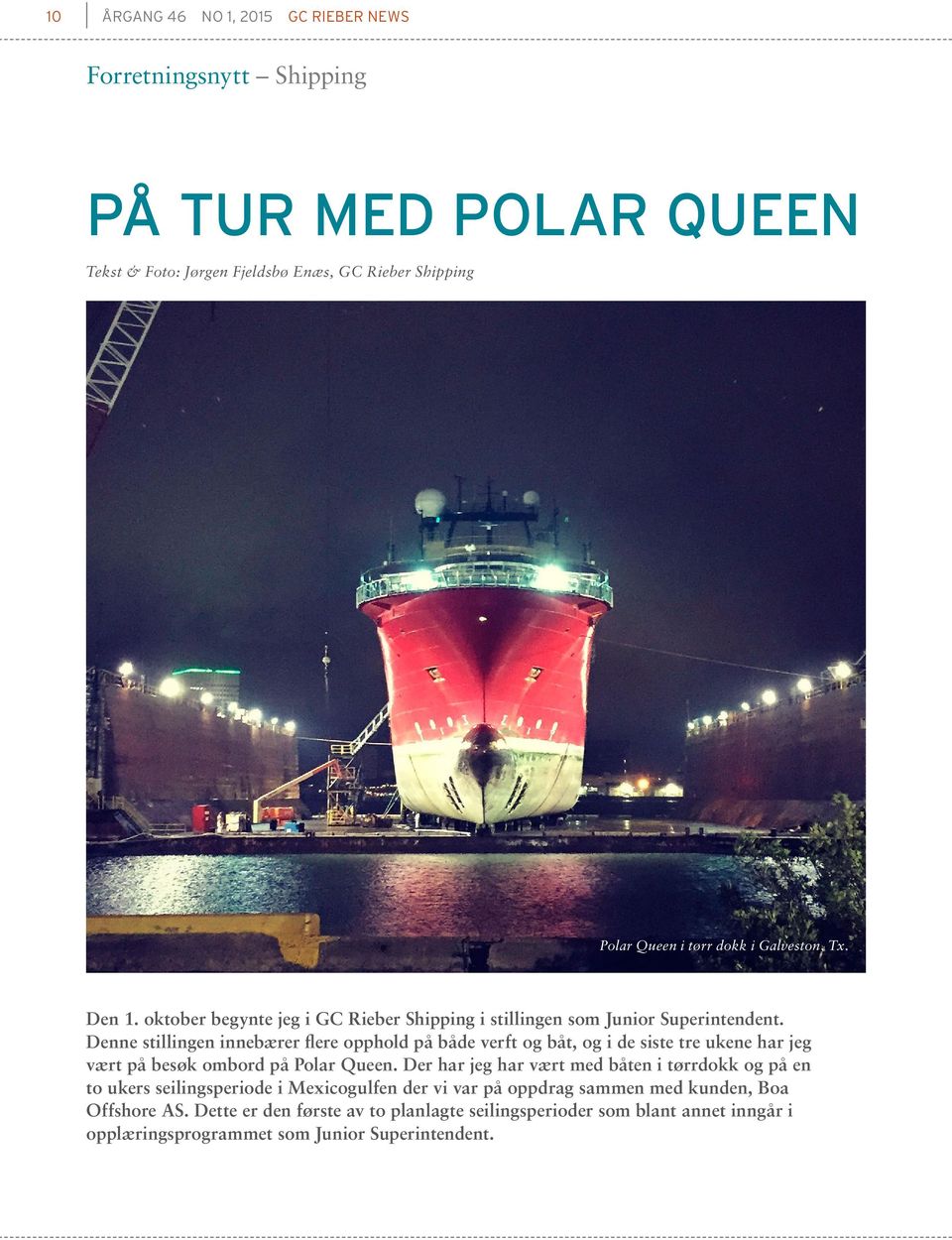 Denne stillingen innebærer flere opphold på både verft og båt, og i de siste tre ukene har jeg vært på besøk ombord på Polar Queen.