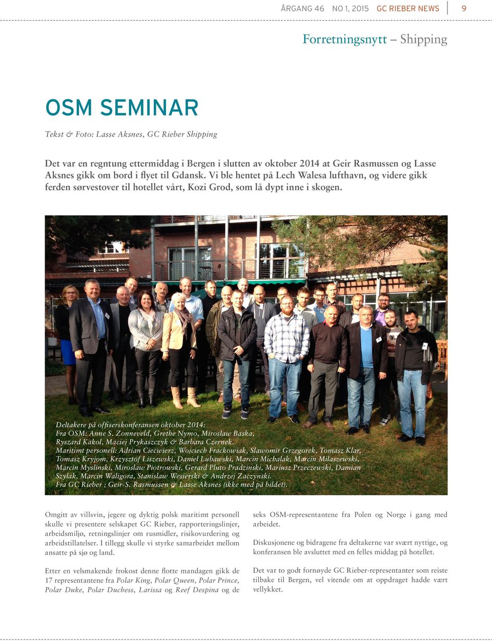 Deltakere på offiserskonferansen oktober 2014: Fra OSM: Anne S. Zonneveld, Grethe Nymo, Miroslaw Baska, Ryszard Kakol, Maciej Prykaszczyk & Barbara Czernek.