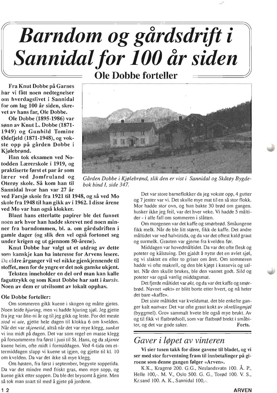 Han tok eksamen ved Notodden Lrererskole i 1919, og praktiserte ffirst et par ar som lrerer ved Jomfruland og Oterfiy skole.