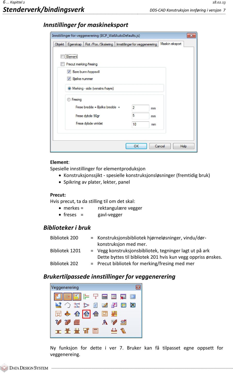 konstruksjonsløsninger (fremtidig bruk) Spikring av plater, lekter, panel Precut: Hvis precut, ta da stilling til om det skal: merkes = rektangulære vegger freses = gavl-vegger Biblioteker i bruk