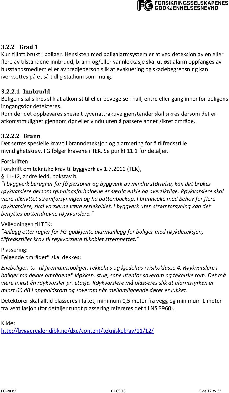 evakuering og skadebegrensning kan iverksettes på et så tidlig stadium som mulig. 3.2.