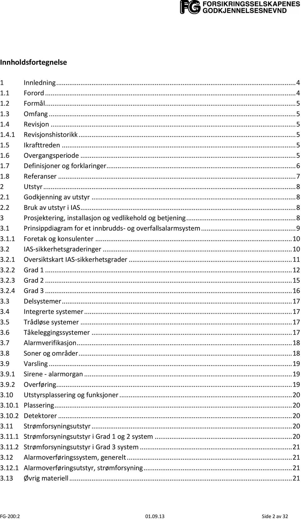 .. 9 3.1.1 Foretak og konsulenter... 10 3.2 IAS-sikkerhetsgraderinger... 10 3.2.1 Oversiktskart IAS-sikkerhetsgrader... 11 3.2.2 Grad 1... 12 3.2.3 Grad 2... 15 3.2.4 Grad 3... 16 3.3 Delsystemer.