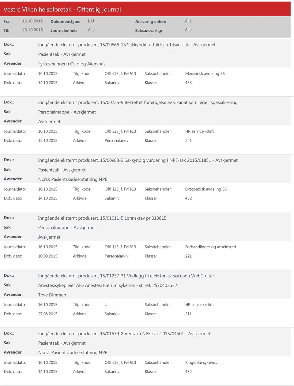 2015 Arkivdel: Personalarkiv Inngående eksternt produsert, 15/00983-3 Sakkyndig vurdering i NPE-sak 2015/01851 - Pasientsak - Norsk Pasientskadeerstatning NPE Ortopedisk avdeling BS 432 Inngående