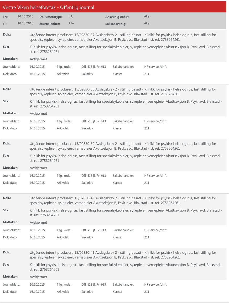 dato: Arkivdel: Sakarkiv tgående internt produsert, 15/02830-38 Avslagsbrev 2 - stilling besatt - Klinikk for psykisk helse og rus, fast stilling for spesialsykepleier, sykepleier, vernepleier