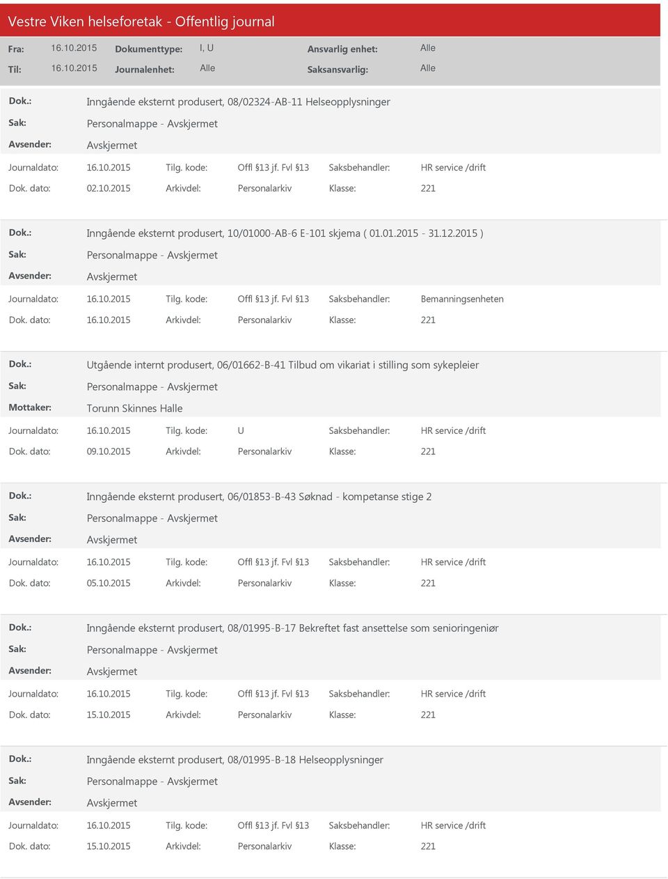 dato: Arkivdel: Personalarkiv tgående internt produsert, 06/01662-B-41 Tilbud om vikariat i stilling som sykepleier Personalmappe - Torunn Skinnes Halle Dok. dato: 09.10.