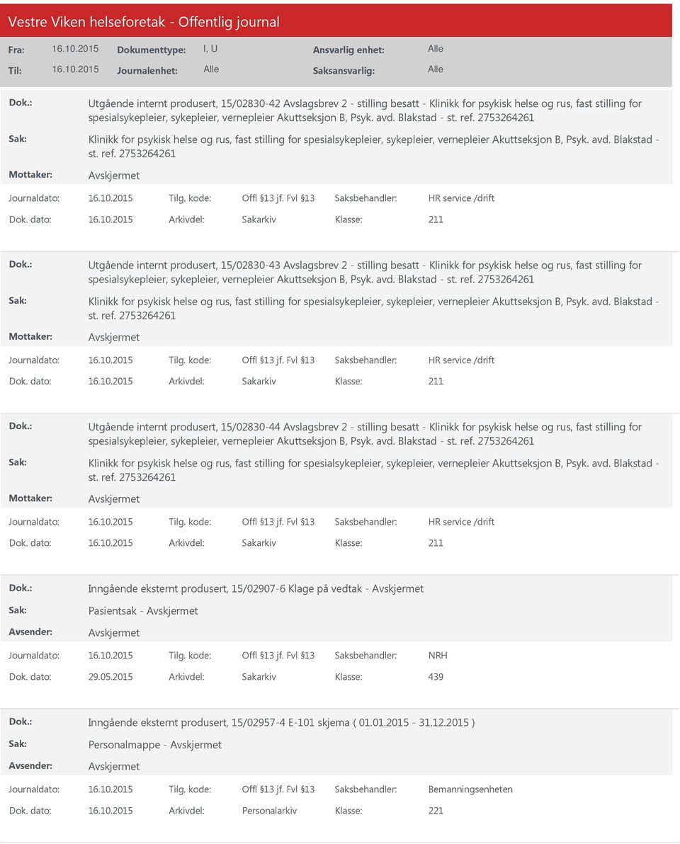 dato: Arkivdel: Sakarkiv tgående internt produsert, 15/02830-43 Avslagsbrev 2 - stilling besatt - Klinikk for psykisk helse og rus, fast stilling for spesialsykepleier, sykepleier, vernepleier