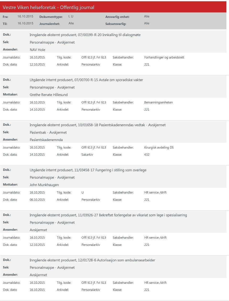 2015 Arkivdel: Personalarkiv Inngående eksternt produsert, 10/01658-18 Pasientskadenemndas vedtak - Pasientsak - Pasientskadenemnda Kirurgisk avdeling DS 432 tgående internt produsert, 11/03458-17