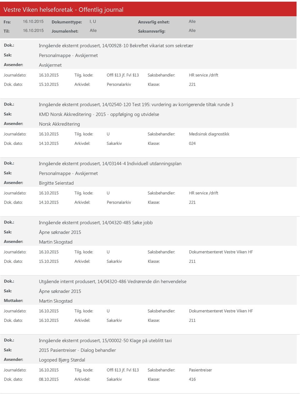 2015 Arkivdel: Personalarkiv Inngående eksternt produsert, 14/02540-120 Test 195: vurdering av korrigerende tiltak runde 3 KMD Norsk Akkreditering - 2015 - oppfølging og utvidelse Norsk Akkreditering