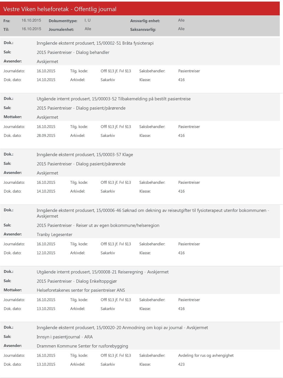 2015 Arkivdel: Sakarkiv 416 Inngående eksternt produsert, 15/00003-57 Klage 2015 Pasientreiser - Dialog pasient/pårørende Pasientreiser 416 Inngående eksternt produsert, 15/00006-46 Søknad om dekning