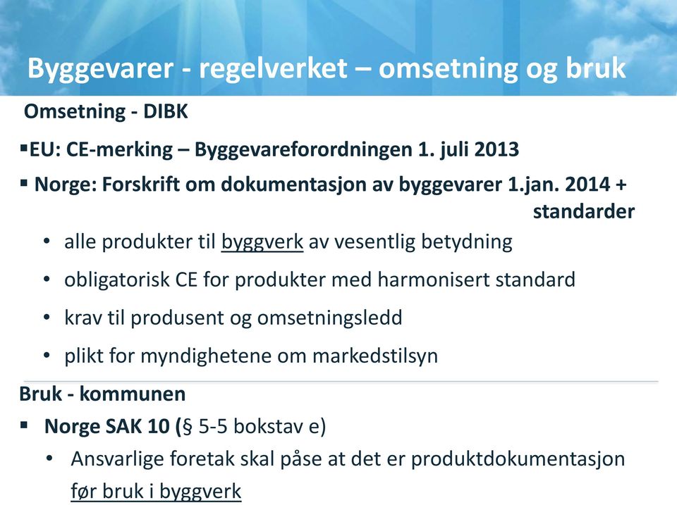 2014 + standarder alle produkter til byggverk av vesentlig betydning obligatorisk CE for produkter med harmonisert