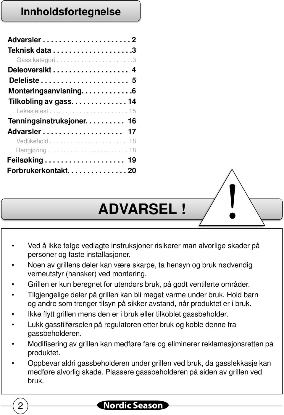 ..................... 18 Feilsøking.................... 19 Forbrukerkontakt............... 20 ADVARSEL!