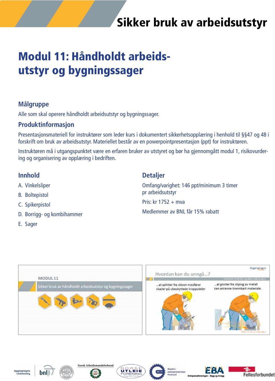 Spikerpistol D. Borrigg- og kombihammer E.