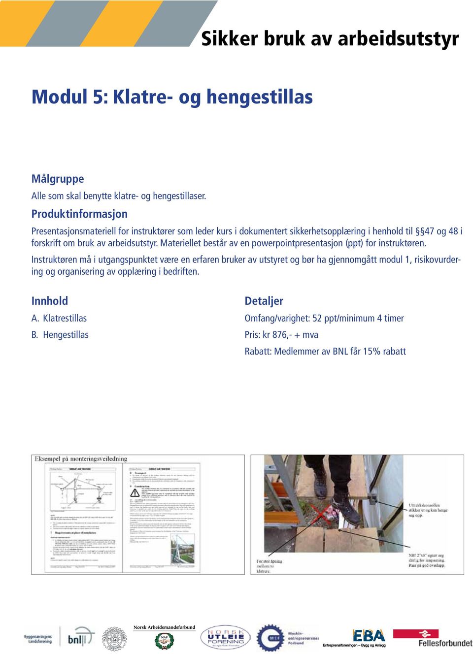 Hengestillas Omfang/varighet: 52 ppt/minimum 4 timer