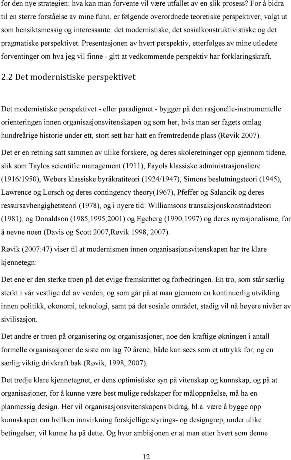 pragmatiske perspektivet. Presentasjonen av hvert perspektiv, etterfølges av mine utledete forventinger om hva jeg vil finne - gitt at vedkommende perspektiv har forklaringskraft. 2.