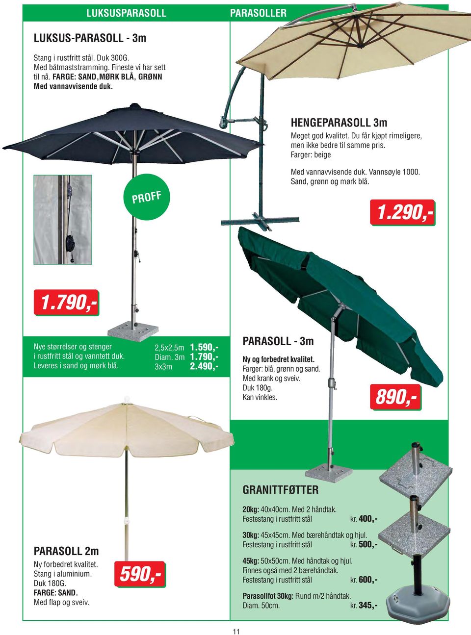 790,- Nye størrelser og stenger i rustfritt stål og vanntett duk. Leveres i sand og mørk blå. 2,5x2,5m 1.590,- Diam. 3m 1.790,- 3x3m 2.490,- PARASOLL - 3m Ny og forbedret kvalitet.