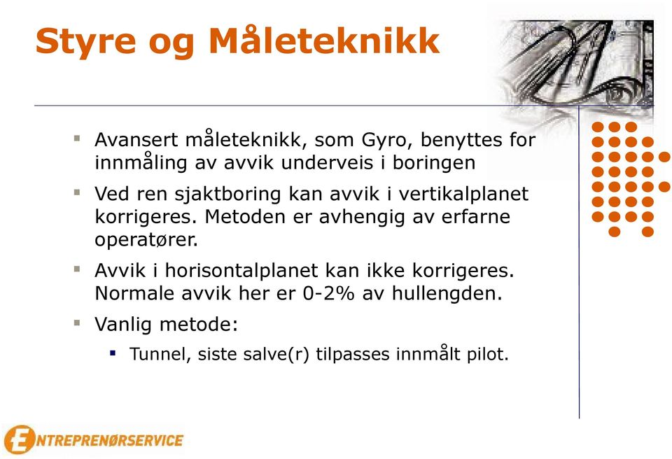 Metoden er avhengig av erfarne operatører. Avvik i horisontalplanet kan ikke korrigeres.